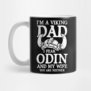 I'm a Viking Dad I Fear Odin and My Wife You Are Neither Mug